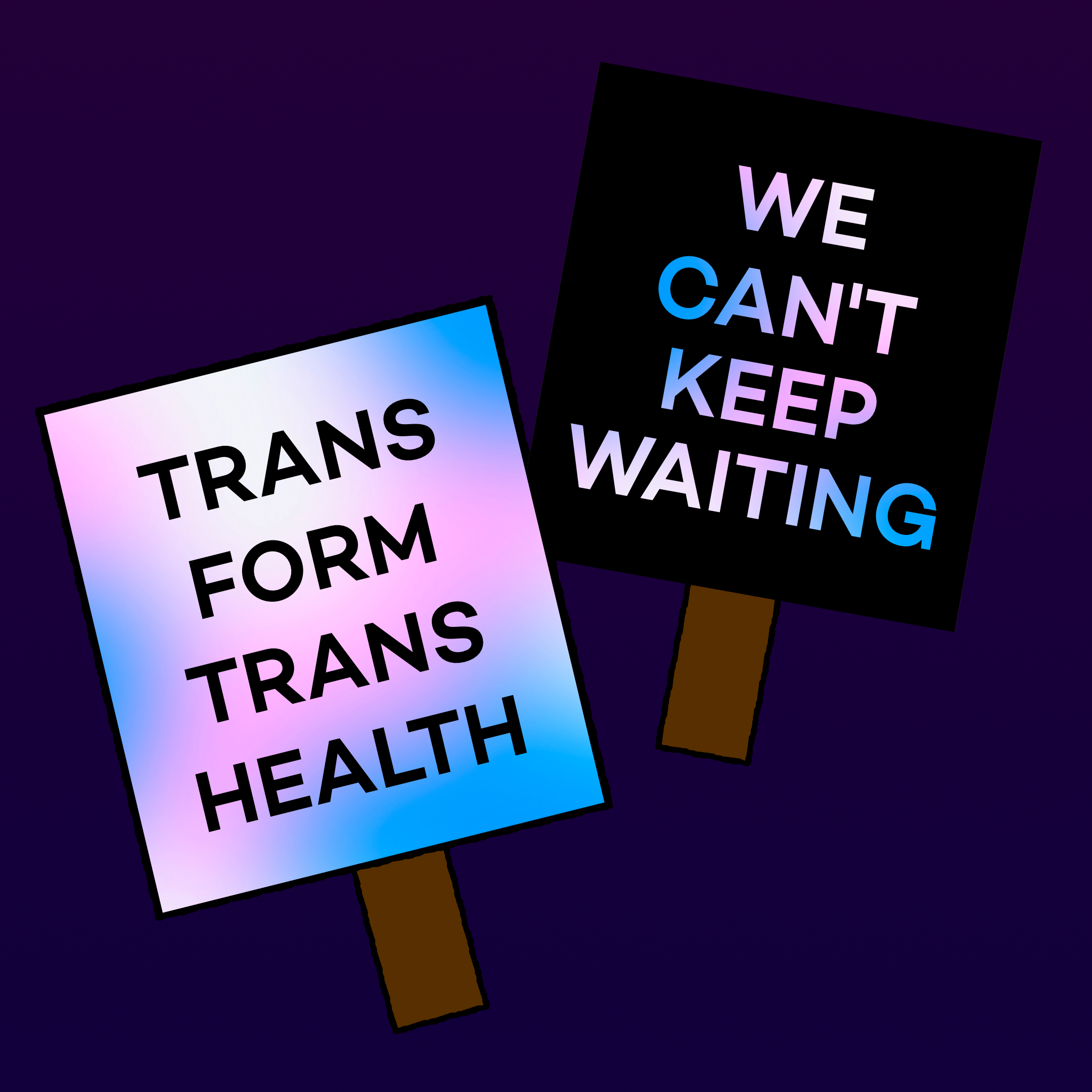 Graphics of two placards which read "Trans form trans health" and "We can't keep waiting"